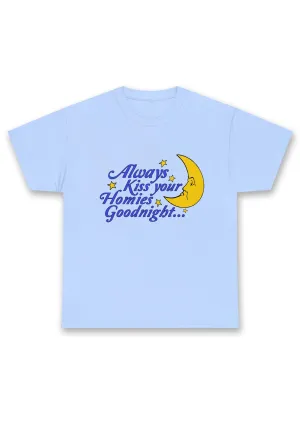 Always Kiss Your Homies Goodnight Chunky Shirt